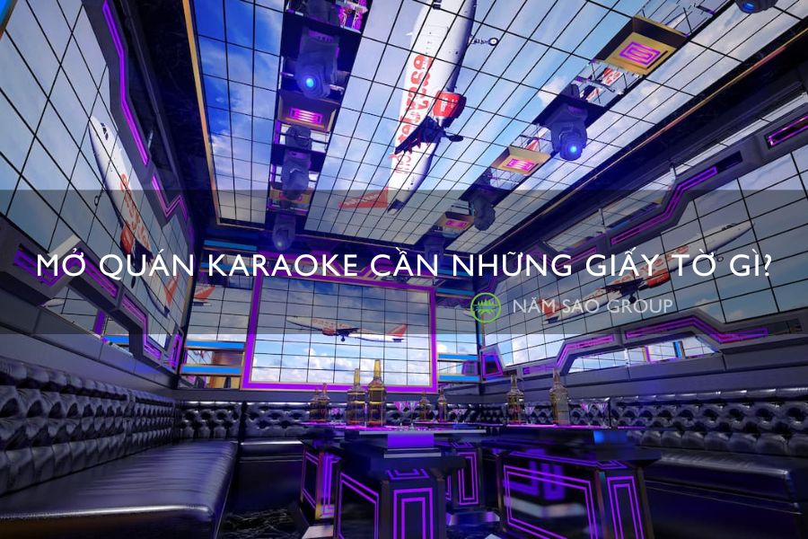 Mở quán karaoke cần những giấy tờ gì?