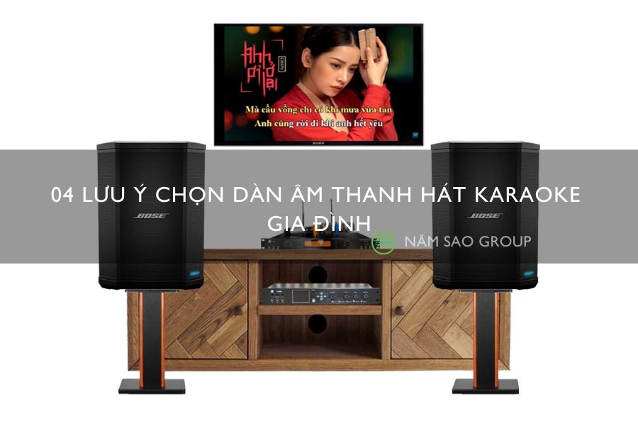 04 Lưu ý chọn dàn âm thanh hát karaoke gia đình