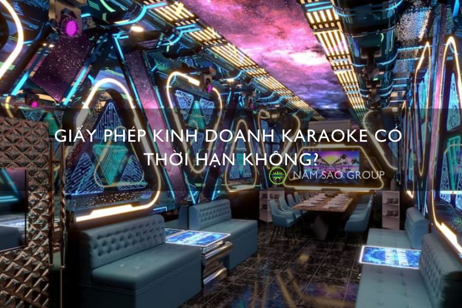 Giấy phép kinh doanh karaoke có thời hạn không?