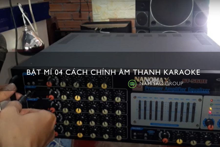Bật mí 04 cách chỉnh âm thanh karaoke
