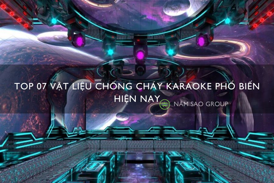 Top 07 vật liệu chống cháy Karaoke phổ biến hiện nay